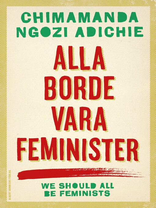 Titeldetaljer för Alla borde vara feminister av Chimamanda Ngozi Adichie - Tillgänglig